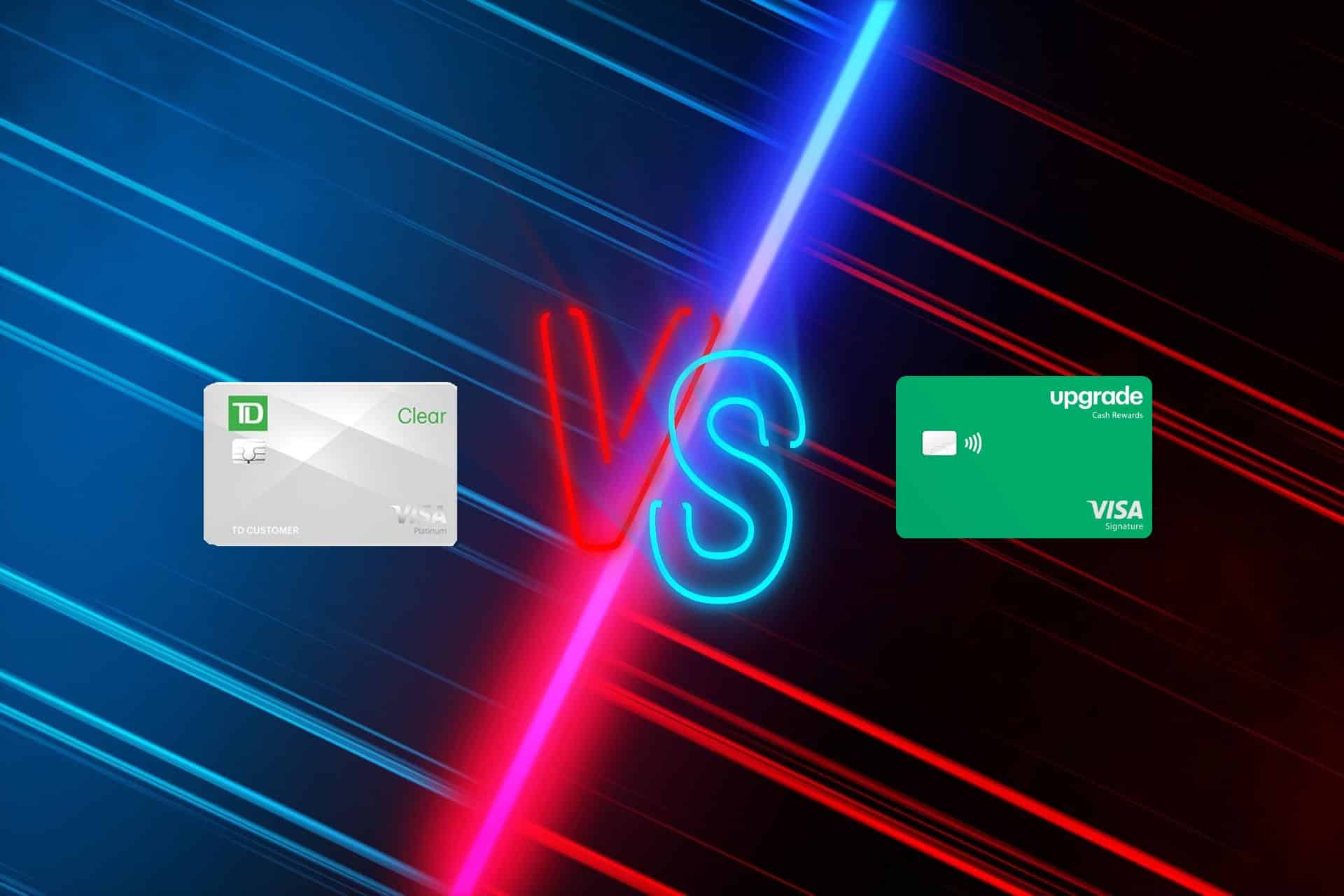 TD Clear Vs. Upgrade Cash Rewards Visa®: Read This Before Applying