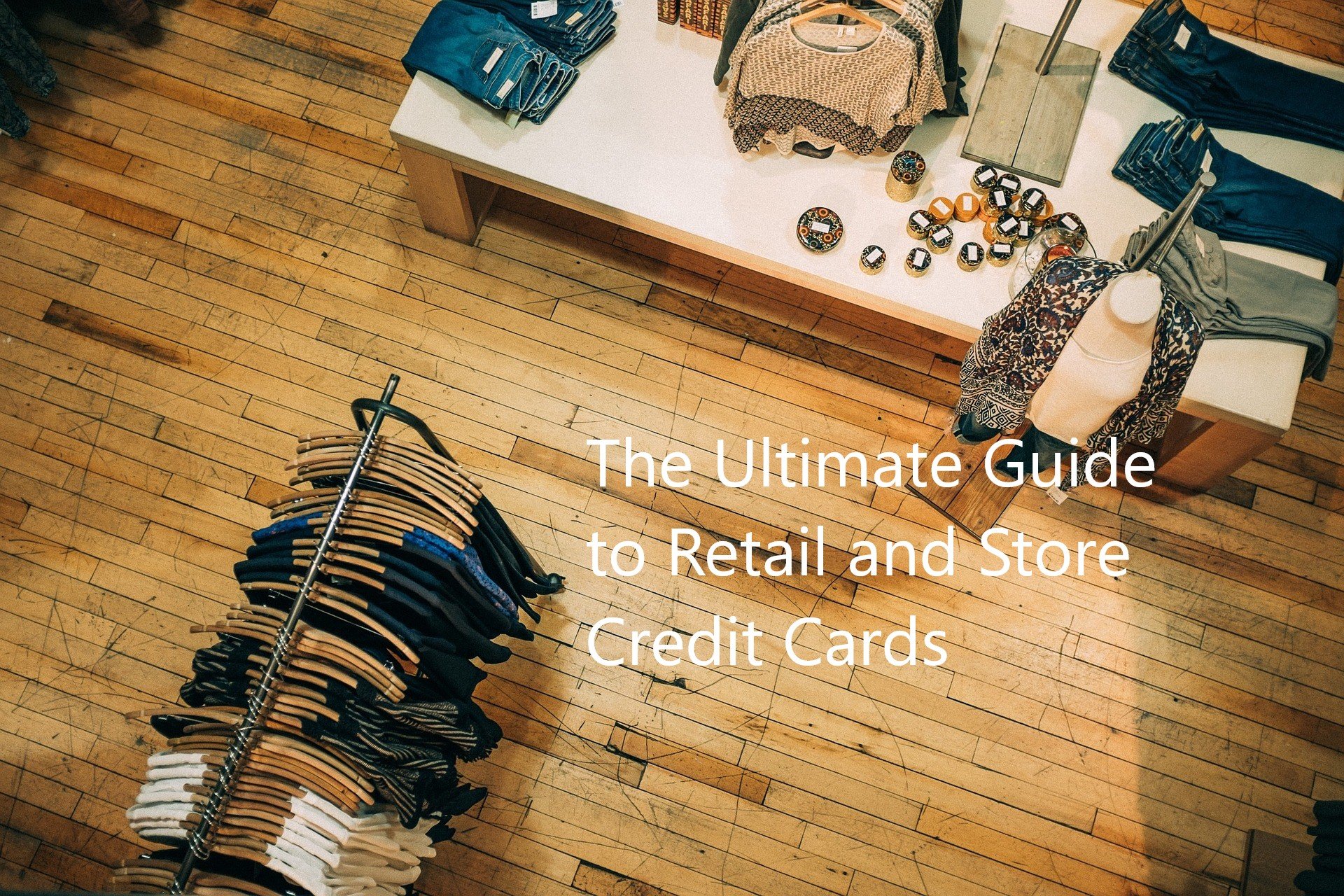 Retail Credit Cards: Your Ultimate Guide