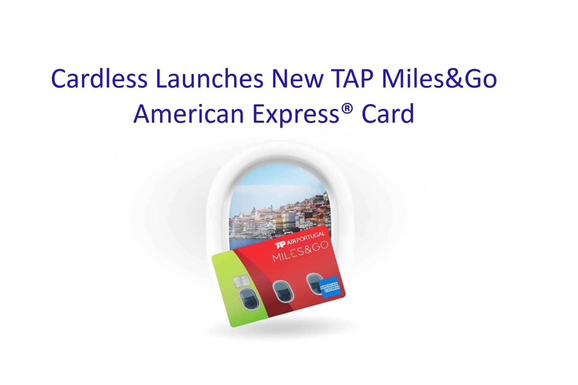 TAP Air Portugal Launches Its First U.S. Credit Card, The TAP Miles&Go American Express® Card from Cardless