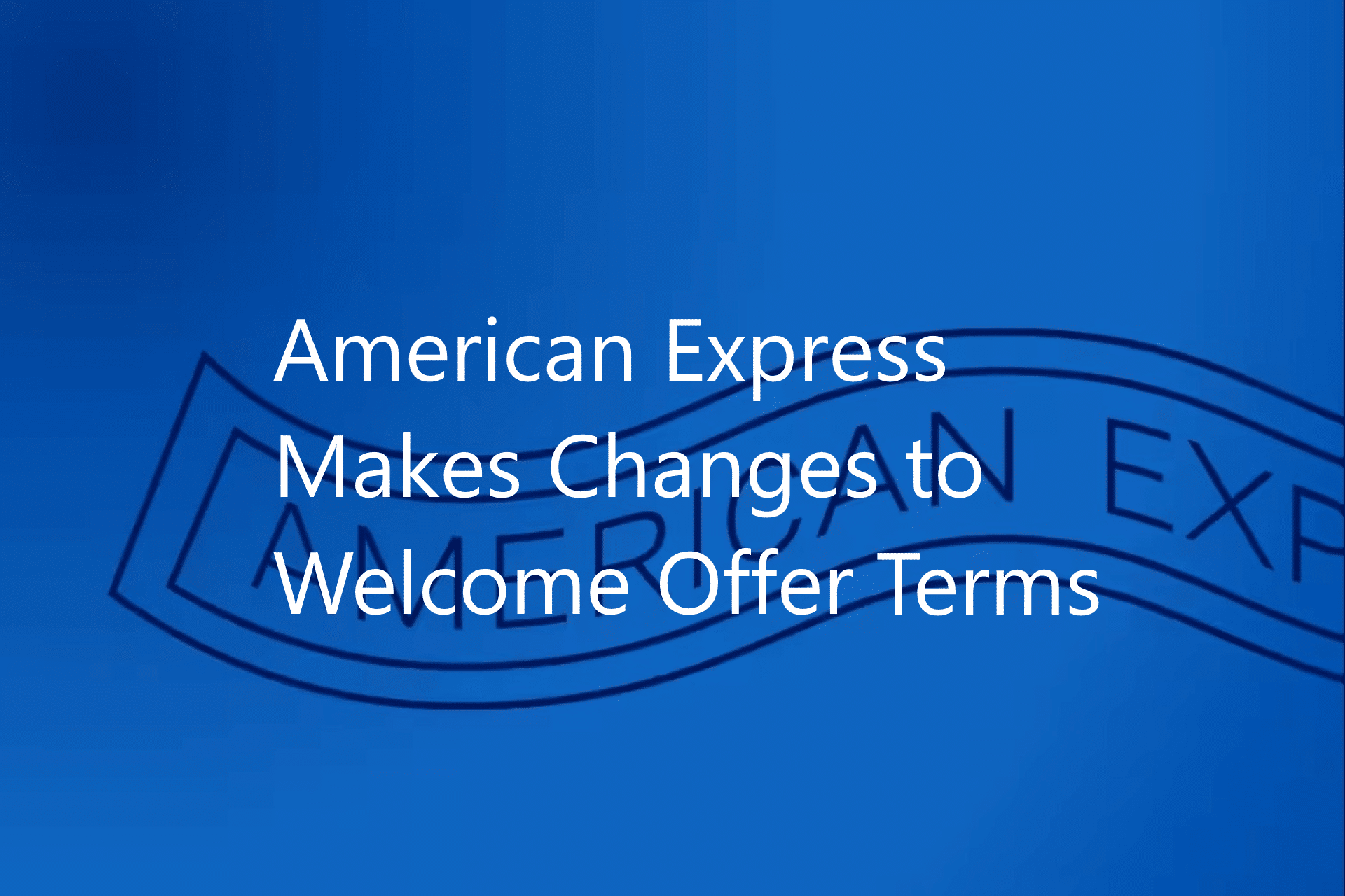 Amex makes negative changes to its welcome offer language